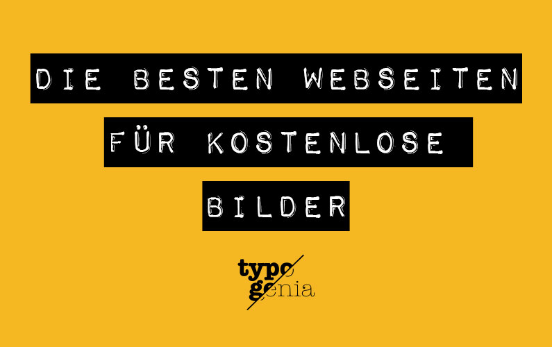 typogenia_blog_die_besten_seiten_fuer_kostenlose_bilder Die besten Webseiten für kostenlose Stockfotos